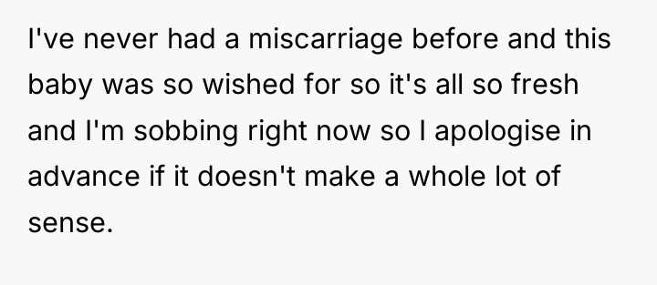 I've never had a miscarriage before and this baby was...