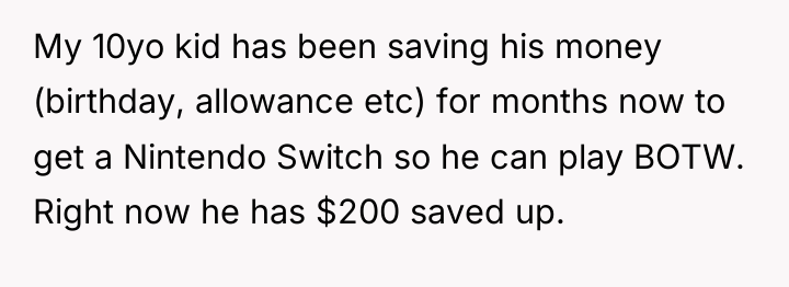 My 10yo kid has been saving his money (birthday, allowance...