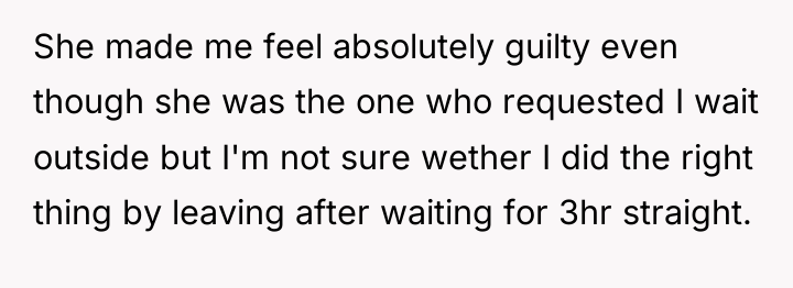 She made me feel absolutely guilty even though she was...