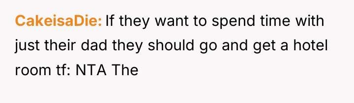 CakeisaDie If they want to spend time with just their...