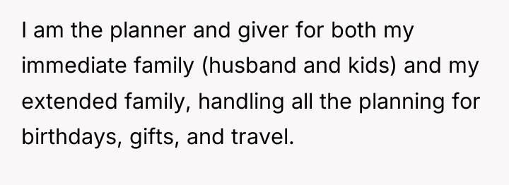 I am the planner and giver for both my immediate...
