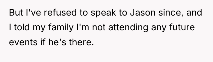 But I've refused to speak to Jason since, and I...