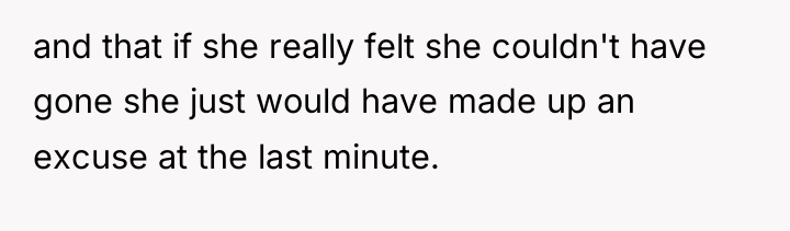 and that if she really felt she couldn't have gone...