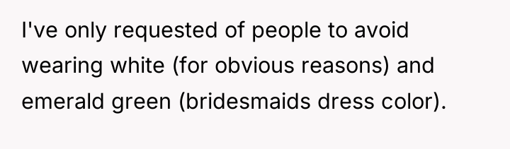 I've only requested of people to avoid wearing white (for...