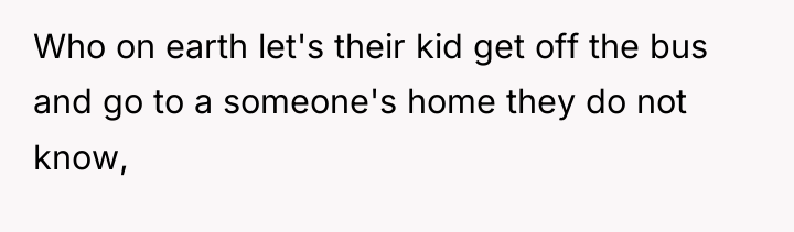 Who on earth let's their kid get off the bus...