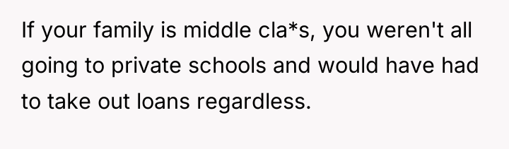 If your family is middle cla*s, you weren't all going...