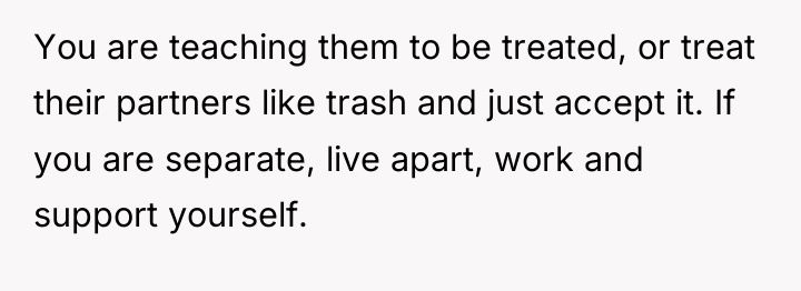 You are teaching them to be treated, or treat their...