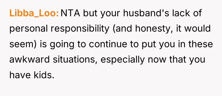 Libba_Loo NTA but your husband's lack of personal responsibility (and...