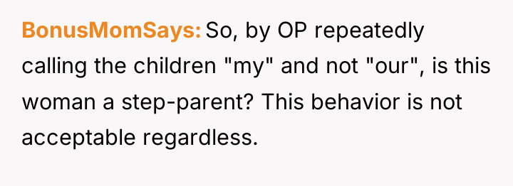 BonusMomSays So, by OP repeatedly calling the children "my" and...