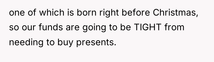one of which is born right before Christmas, so our...