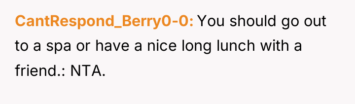 CantRespond_Berry0-0 You should go out to a spa or have...