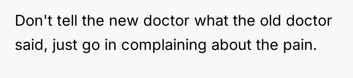 Don't tell the new doctor what the old doctor said,...