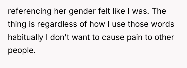 referencing her gender felt like I was. The thing is...