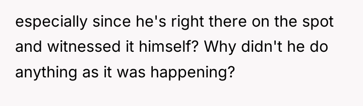 especially since he's right there on the spot and witnessed...