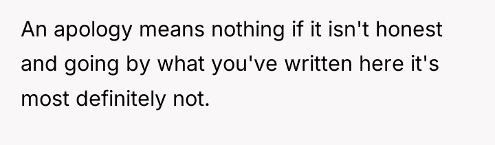 An apology means nothing if it isn't honest and going...
