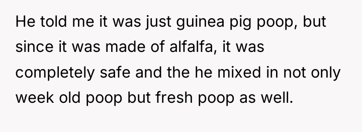 He told me it was just guinea pig poop, but...