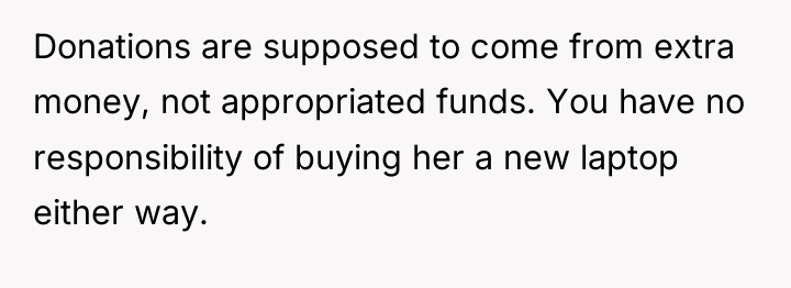 Donations are supposed to come from extra money, not appropriated...