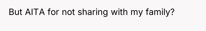 But AITA for not sharing with my family?