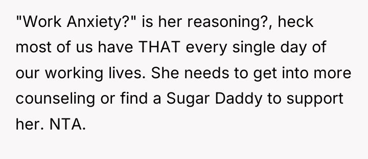 "Work Anxiety?" is her reasoning?, heck most of us have...