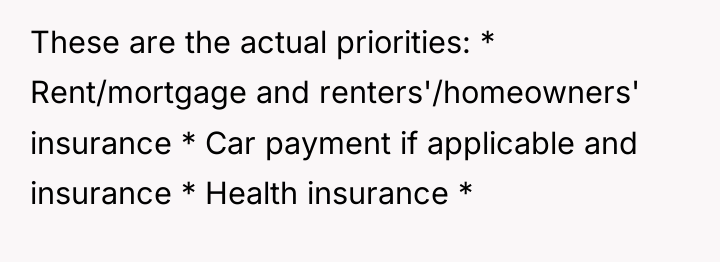 These are the actual priorities: * Rent/mortgage and renters'/homeowners' insurance...