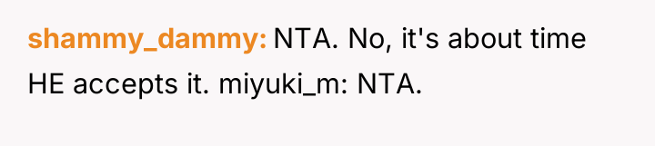 shammy_dammy NTA. No, it's about time HE accepts it. miyuki_m:...