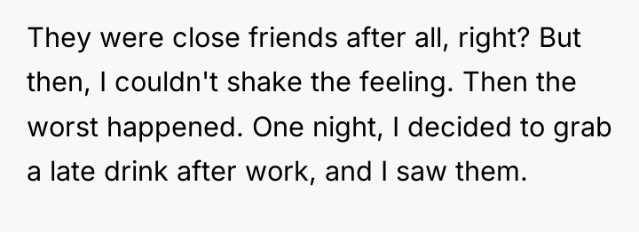 They were close friends after all, right? But then, I...