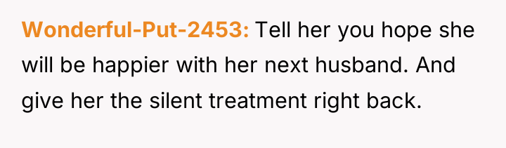 Wonderful-Put-2453 Tell her you hope she will be happier with...