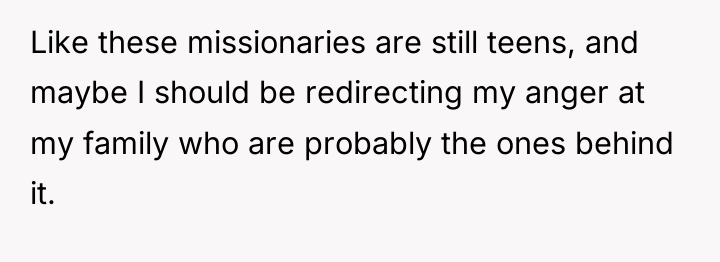 Like these missionaries are still teens, and maybe I should...