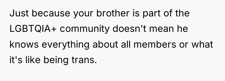 Just because your brother is part of the LGBTQIA+ community...