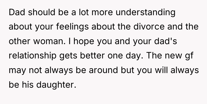 Dad should be a lot more understanding about your feelings...