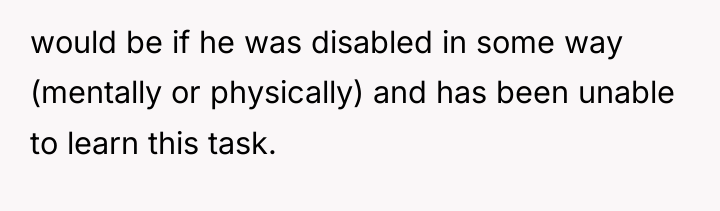 would be if he was disabled in some way (mentally...