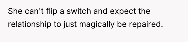 She can't flip a switch and expect the relationship to...