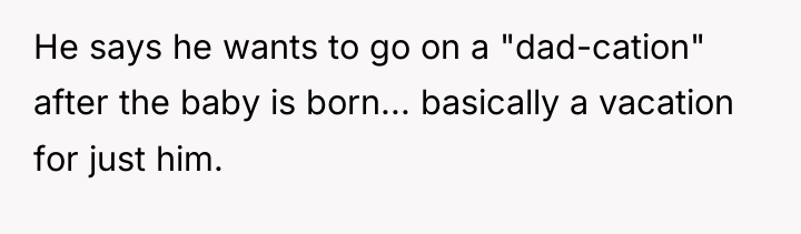 He says he wants to go on a "dad-cation" after...