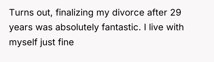 Turns out, finalizing my divorce after 29 years was absolutely...