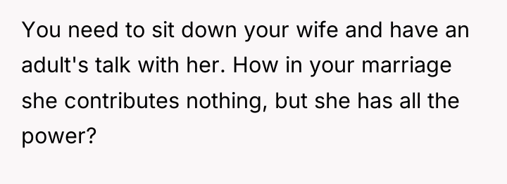 You need to sit down your wife and have an...