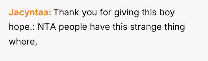 Jacyntaa Thank you for giving this boy hope.: NTA people...