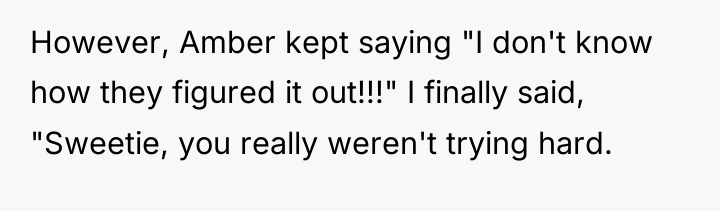 However, Amber kept saying "I don't know how they figured...