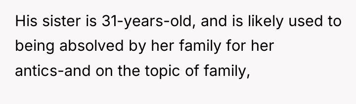 His sister is 31-years-old, and is likely used to being...
