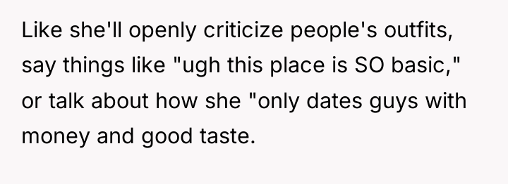 Like she'll openly criticize people's outfits, say things like "ugh...