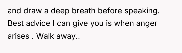 and draw a deep breath before speaking. Best advice I...