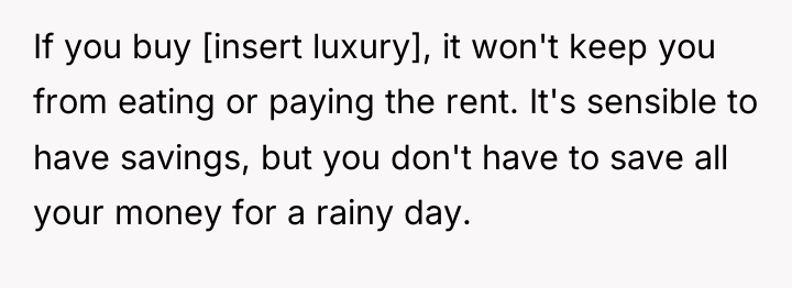 If you buy [insert luxury], it won't keep you from...