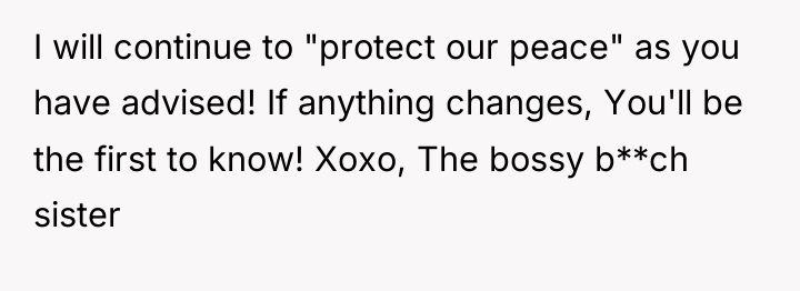 I will continue to "protect our peace" as you have...
