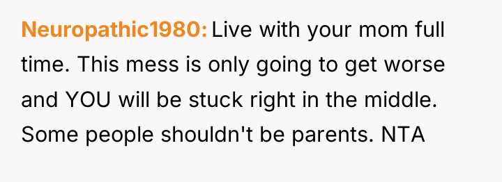Neuropathic1980 Live with your mom full time. This mess is...