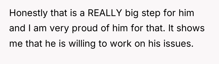 Honestly that is a REALLY big step for him and...