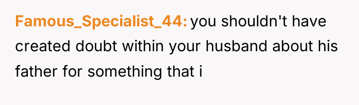 Famous_Specialist_44 you shouldn't have created doubt within your husband about...