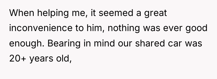 When helping me, it seemed a great inconvenience to him,...