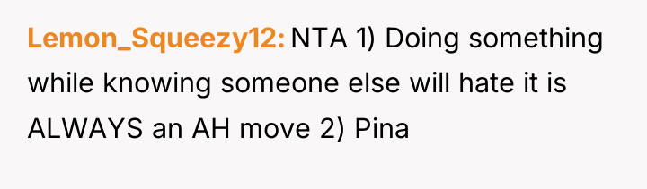 Lemon_Squeezy12 NTA 1) Doing something while knowing someone else will...