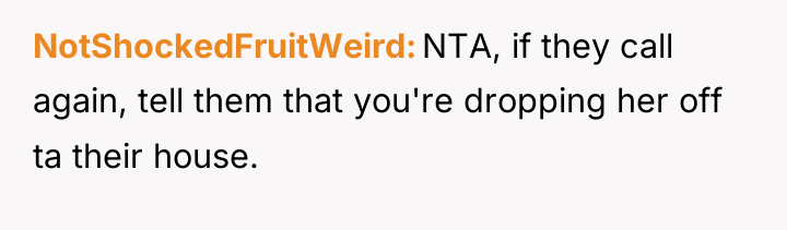 NotShockedFruitWeird NTA, if they call again, tell them that you're...