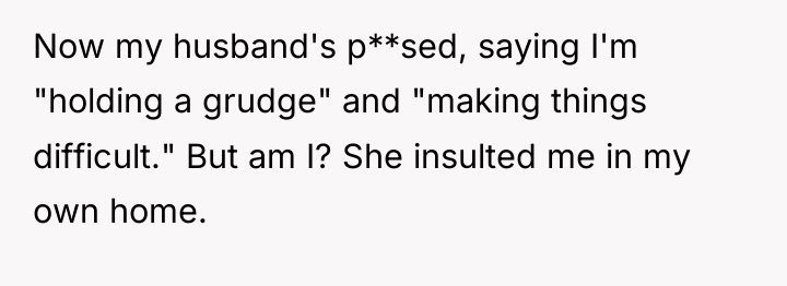 Now my husband's p**sed, saying I'm "holding a grudge" and...