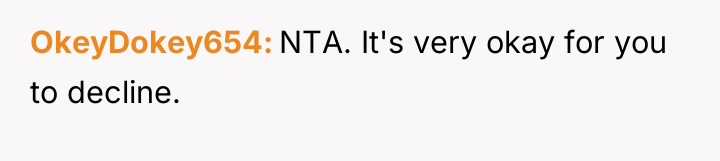 OkeyDokey654 NTA. It's very okay for you to decline.
